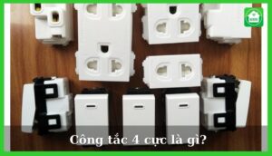 Công tắc 4 cực là gì? Hướng dẫn cách đấu công tắc 4 cực 