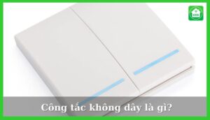 Công tắc không dây là gì? Top 5 công tắc không dây tốt nhất 2022
