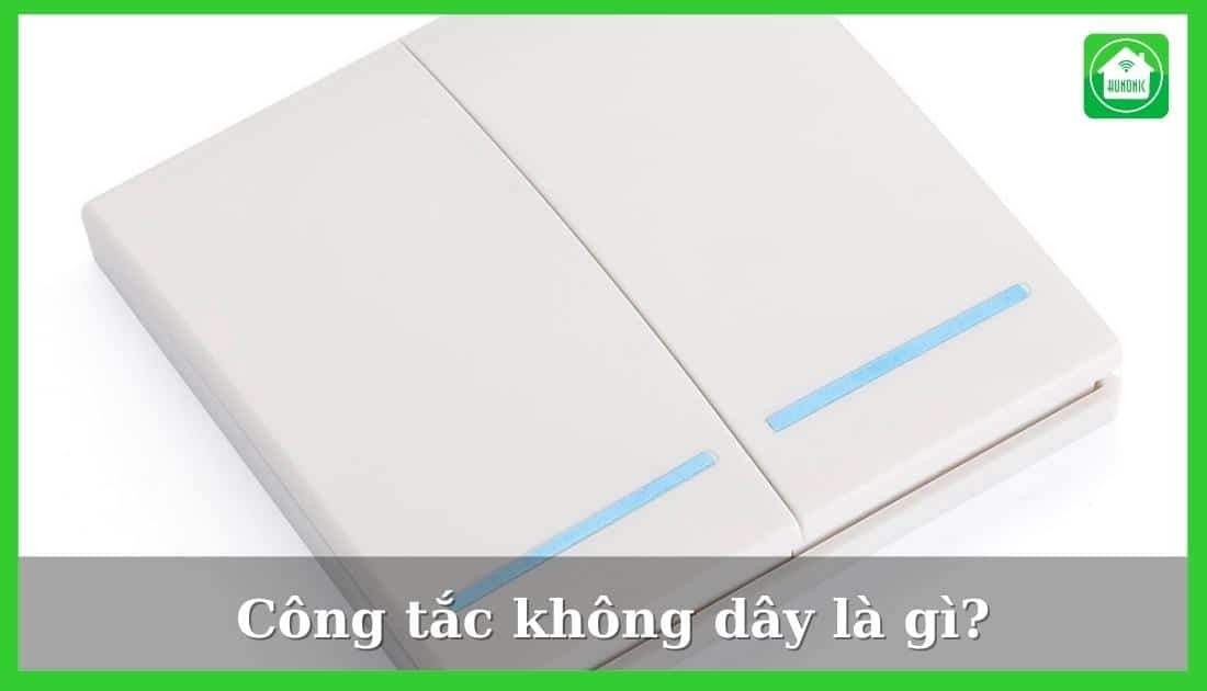 Công tắc không dây là gì? Top 5 công tắc không dây tốt nhất 2022